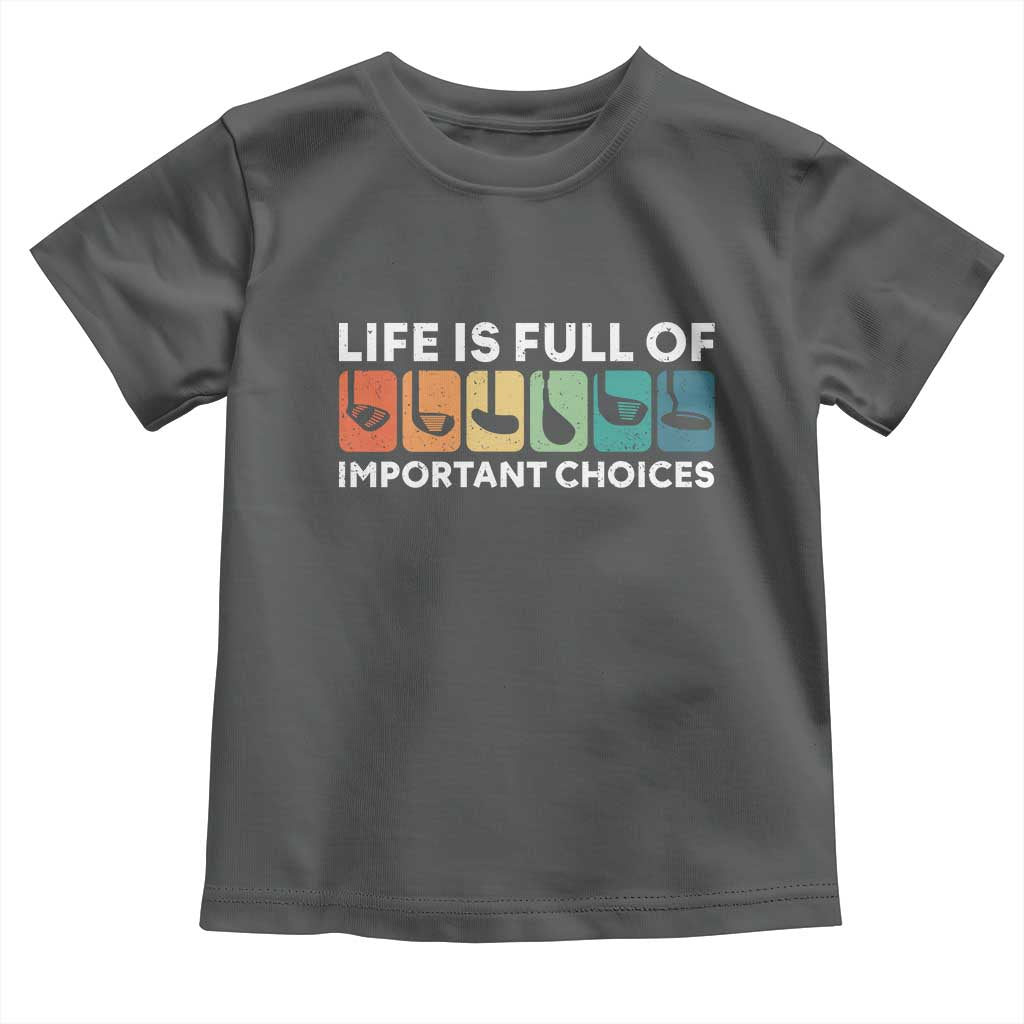 Life is Full of Important Choices Toddler T Shirt Funny Retro Golfing Clubs Golf Lover Gift TS10 Dark Heather Print Your Wear