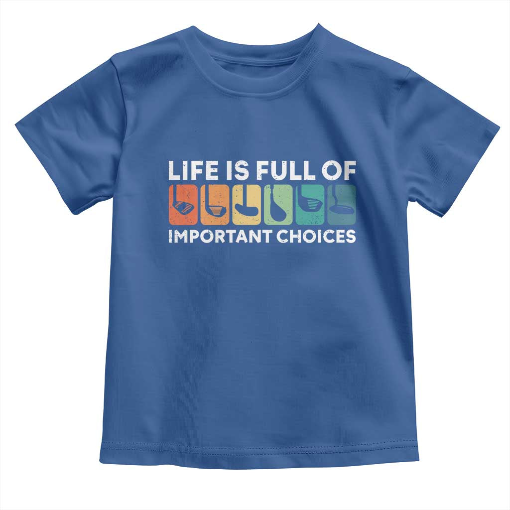 Life is Full of Important Choices Toddler T Shirt Funny Retro Golfing Clubs Golf Lover Gift TS10 Royal Blue Print Your Wear