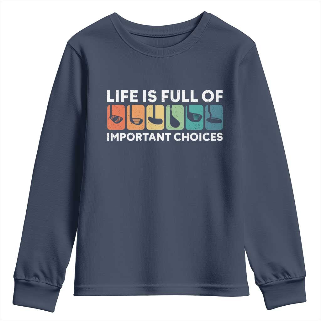 Life is Full of Important Choices Youth Sweatshirt Funny Retro Golfing Clubs Golf Lover Gift TS10 Navy Print Your Wear