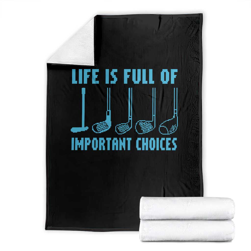 Funny Life is Full of Important Choices Golf Lovers Throw Blanket Golfing Clubs TS10 Black Print Your Wear