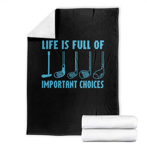 Funny Life is Full of Important Choices Golf Lovers Throw Blanket Golfing Clubs TS10 Black Print Your Wear