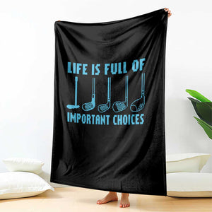 Funny Life is Full of Important Choices Golf Lovers Throw Blanket Golfing Clubs TS10 Print Your Wear