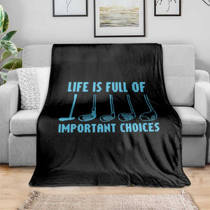 Funny Life is Full of Important Choices Golf Lovers Throw Blanket Golfing Clubs TS10 Print Your Wear