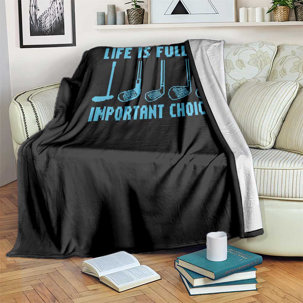 Funny Life is Full of Important Choices Golf Lovers Throw Blanket Golfing Clubs TS10 Print Your Wear