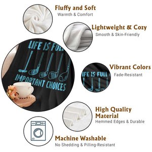 Funny Life is Full of Important Choices Golf Lovers Throw Blanket Golfing Clubs TS10 Print Your Wear