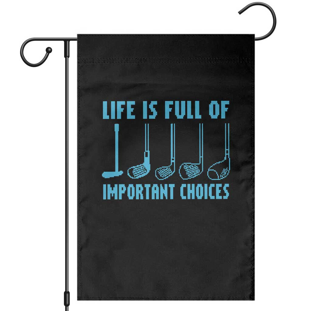 Funny Life is Full of Important Choices Golf Lovers Garden Flag Golfing Clubs TS10 Black Print Your Wear