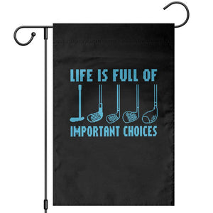 Funny Life is Full of Important Choices Golf Lovers Garden Flag Golfing Clubs TS10 Black Print Your Wear