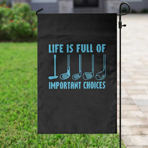 Funny Life is Full of Important Choices Golf Lovers Garden Flag Golfing Clubs TS10 Print Your Wear