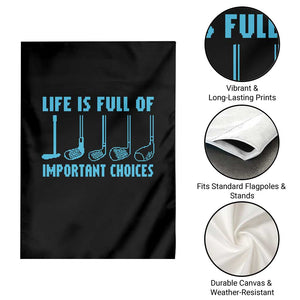 Funny Life is Full of Important Choices Golf Lovers Garden Flag Golfing Clubs TS10 Print Your Wear