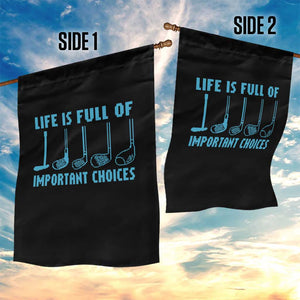 Funny Life is Full of Important Choices Golf Lovers Garden Flag Golfing Clubs TS10 Print Your Wear
