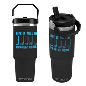 Funny Life is Full of Important Choices Golf Lovers Flip Straw Tumbler Golfing Clubs TS10 One Size: 30 oz Black Print Your Wear