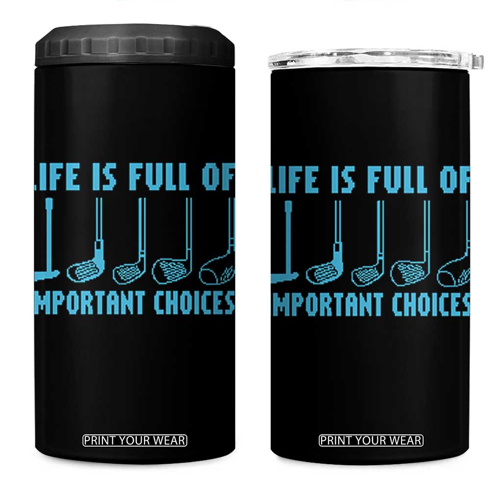 Funny Life is Full of Important Choices Golf Lovers 4 in 1 Can Cooler Tumbler Golfing Clubs TS10 One Size: 16 oz Black Print Your Wear