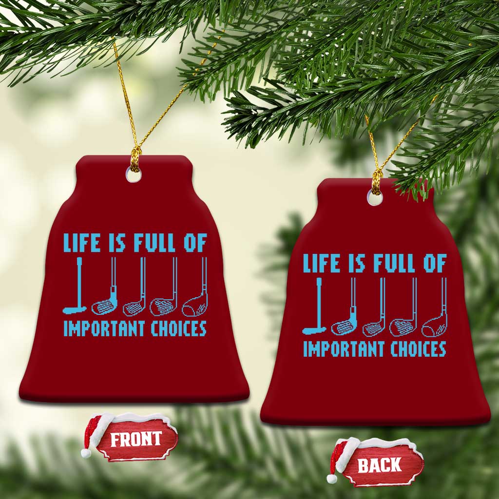 Funny Life is Full of Important Choices Golf Lovers Ceramic Ornament Golfing Clubs TS10 Print Your Wear
