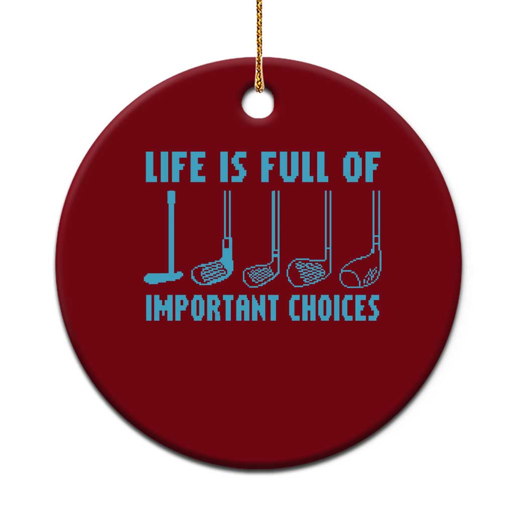 Funny Life is Full of Important Choices Golf Lovers Ceramic Ornament Golfing Clubs TS10 1pc Red Print Your Wear