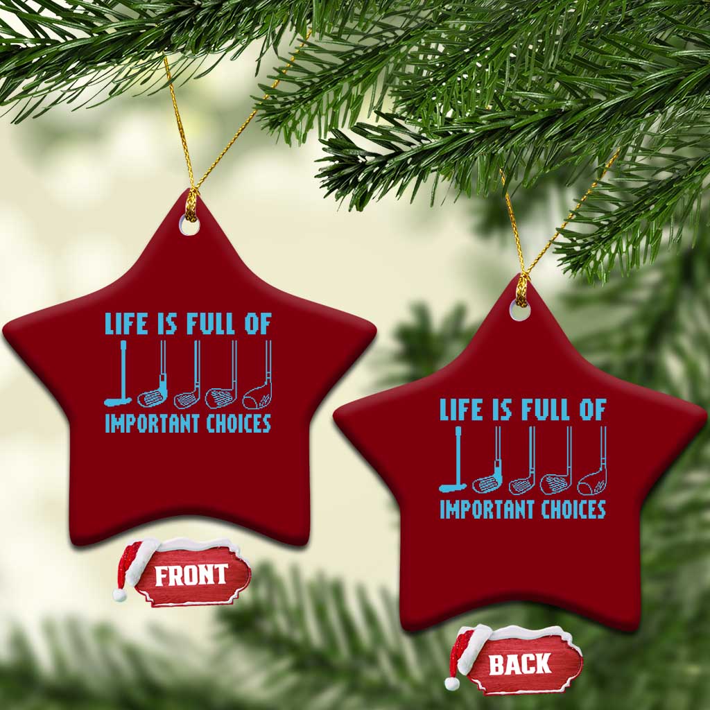 Funny Life is Full of Important Choices Golf Lovers Ceramic Ornament Golfing Clubs TS10 Print Your Wear