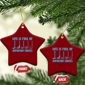 Funny Life is Full of Important Choices Golf Lovers Ceramic Ornament Golfing Clubs TS10 Print Your Wear