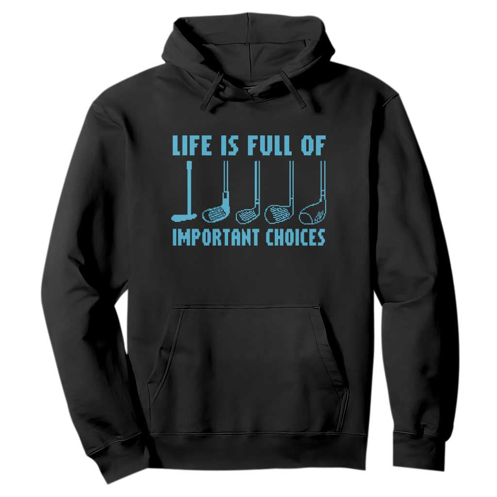 Funny Life is Full of Important Choices Golf Lovers Hoodie Golfing Clubs TS10 Black Print Your Wear