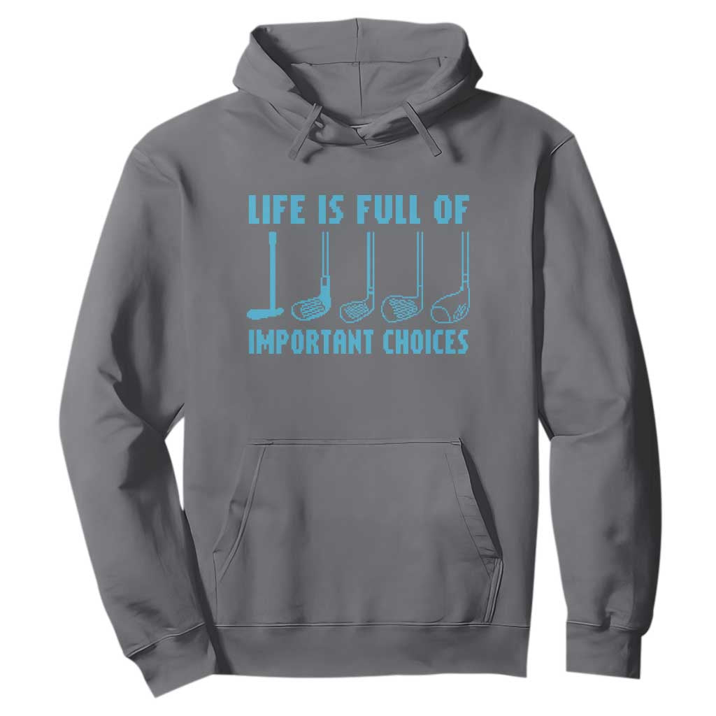Funny Life is Full of Important Choices Golf Lovers Hoodie Golfing Clubs TS10 Charcoal Print Your Wear