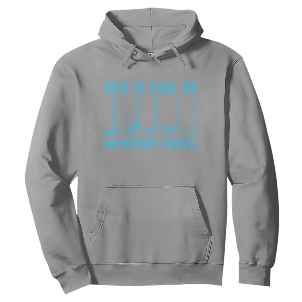 Funny Life is Full of Important Choices Golf Lovers Hoodie Golfing Clubs TS10 Sport Gray Print Your Wear