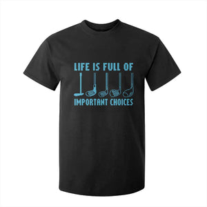Funny Life is Full of Important Choices Golf Lovers T Shirt For Kid Golfing Clubs TS10 Black Print Your Wear