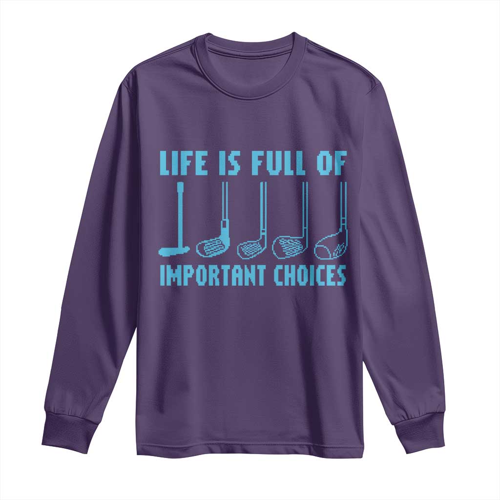 Funny Life is Full of Important Choices Golf Lovers Long Sleeve Shirt Golfing Clubs TS10 Purple Print Your Wear