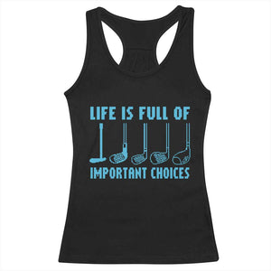 Funny Life is Full of Important Choices Golf Lovers Racerback Tank Top Golfing Clubs TS10 Black Print Your Wear