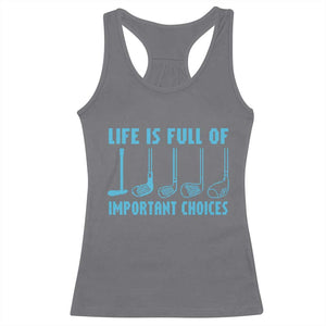 Funny Life is Full of Important Choices Golf Lovers Racerback Tank Top Golfing Clubs TS10 Charcoal Print Your Wear