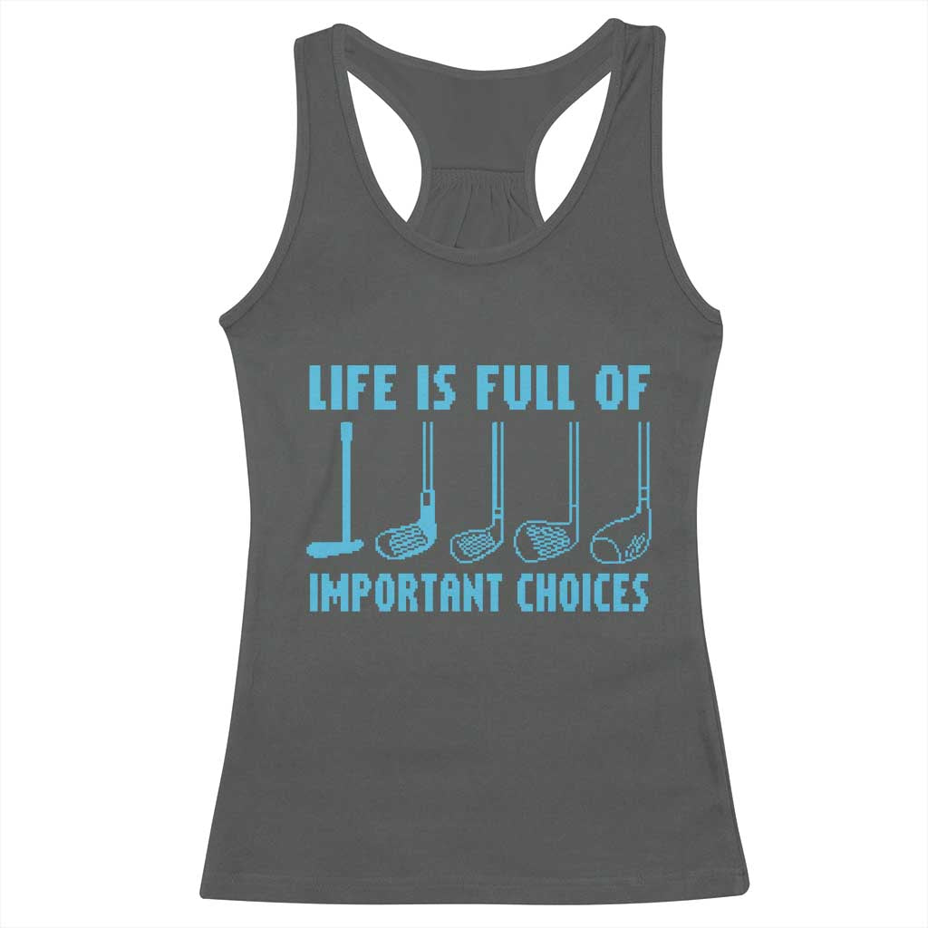 Funny Life is Full of Important Choices Golf Lovers Racerback Tank Top Golfing Clubs TS10 Dark Heather Print Your Wear