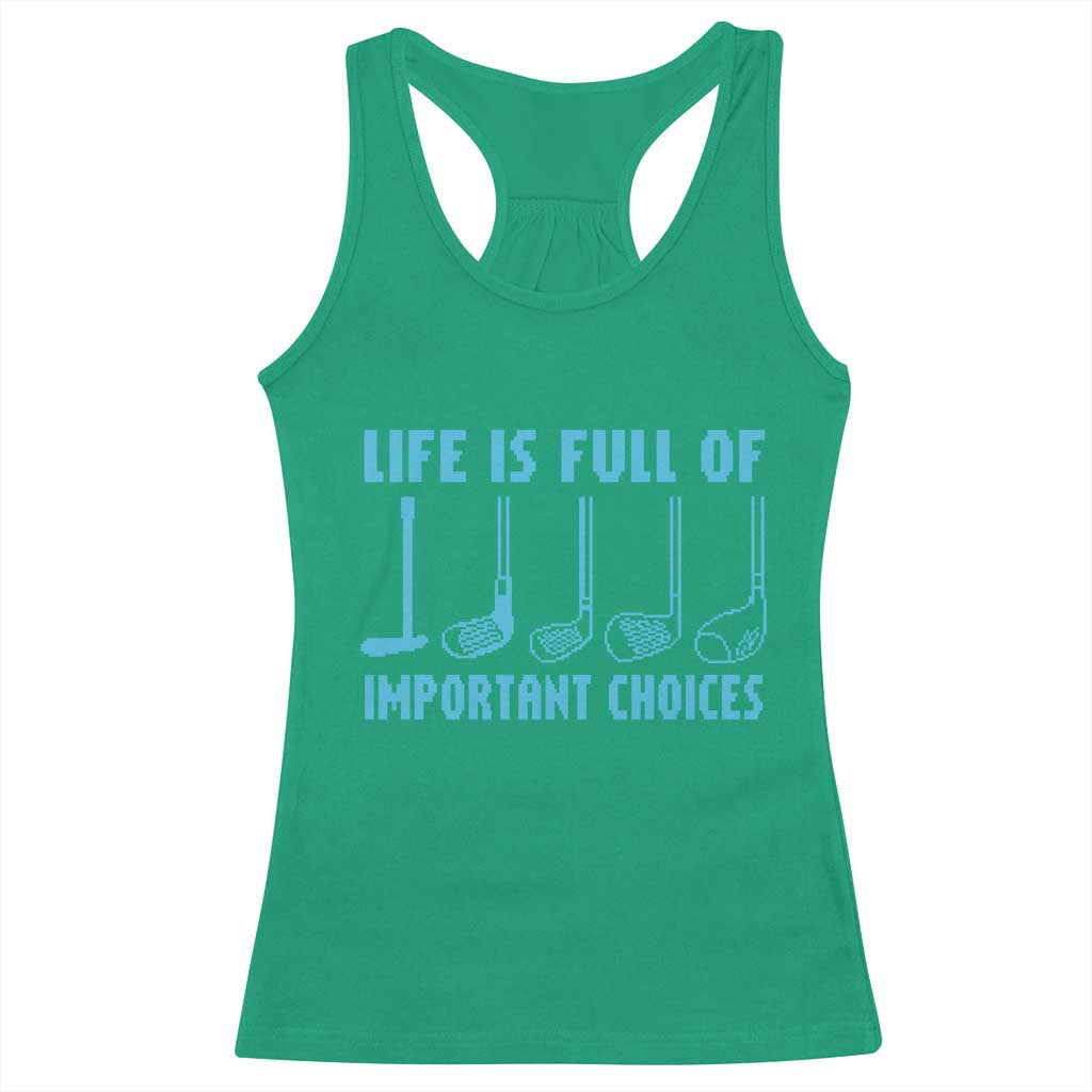 Funny Life is Full of Important Choices Golf Lovers Racerback Tank Top Golfing Clubs TS10 Irish Green Print Your Wear