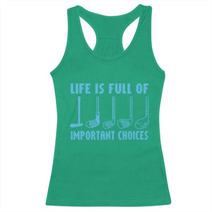 Funny Life is Full of Important Choices Golf Lovers Racerback Tank Top Golfing Clubs TS10 Irish Green Print Your Wear