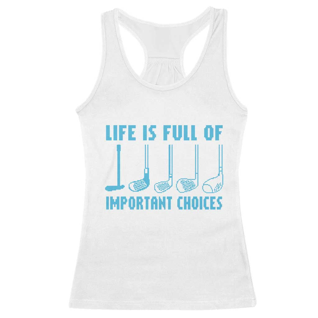 Funny Life is Full of Important Choices Golf Lovers Racerback Tank Top Golfing Clubs TS10 White Print Your Wear