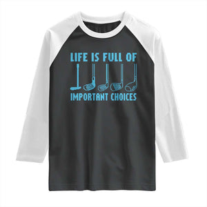Funny Life is Full of Important Choices Golf Lovers Raglan Shirt Golfing Clubs TS10 Black White Print Your Wear
