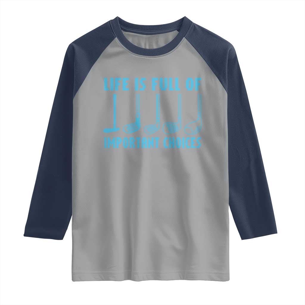 Funny Life is Full of Important Choices Golf Lovers Raglan Shirt Golfing Clubs TS10 Sport Gray Navy Print Your Wear