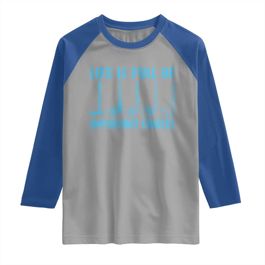 Funny Life is Full of Important Choices Golf Lovers Raglan Shirt Golfing Clubs TS10 Sport Gray Royal Print Your Wear