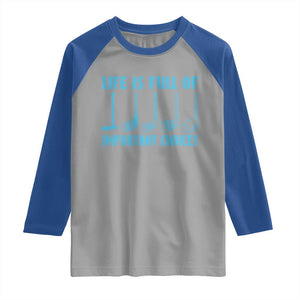Funny Life is Full of Important Choices Golf Lovers Raglan Shirt Golfing Clubs TS10 Sport Gray Royal Print Your Wear
