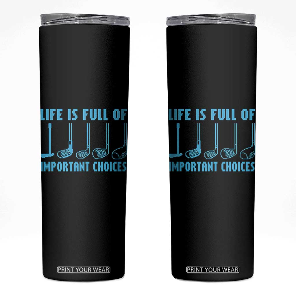 Funny Life is Full of Important Choices Golf Lovers Skinny Tumbler Golfing Clubs - Print Your Wear