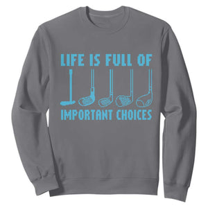 Funny Life is Full of Important Choices Golf Lovers Sweatshirt Golfing Clubs TS10 Charcoal Print Your Wear