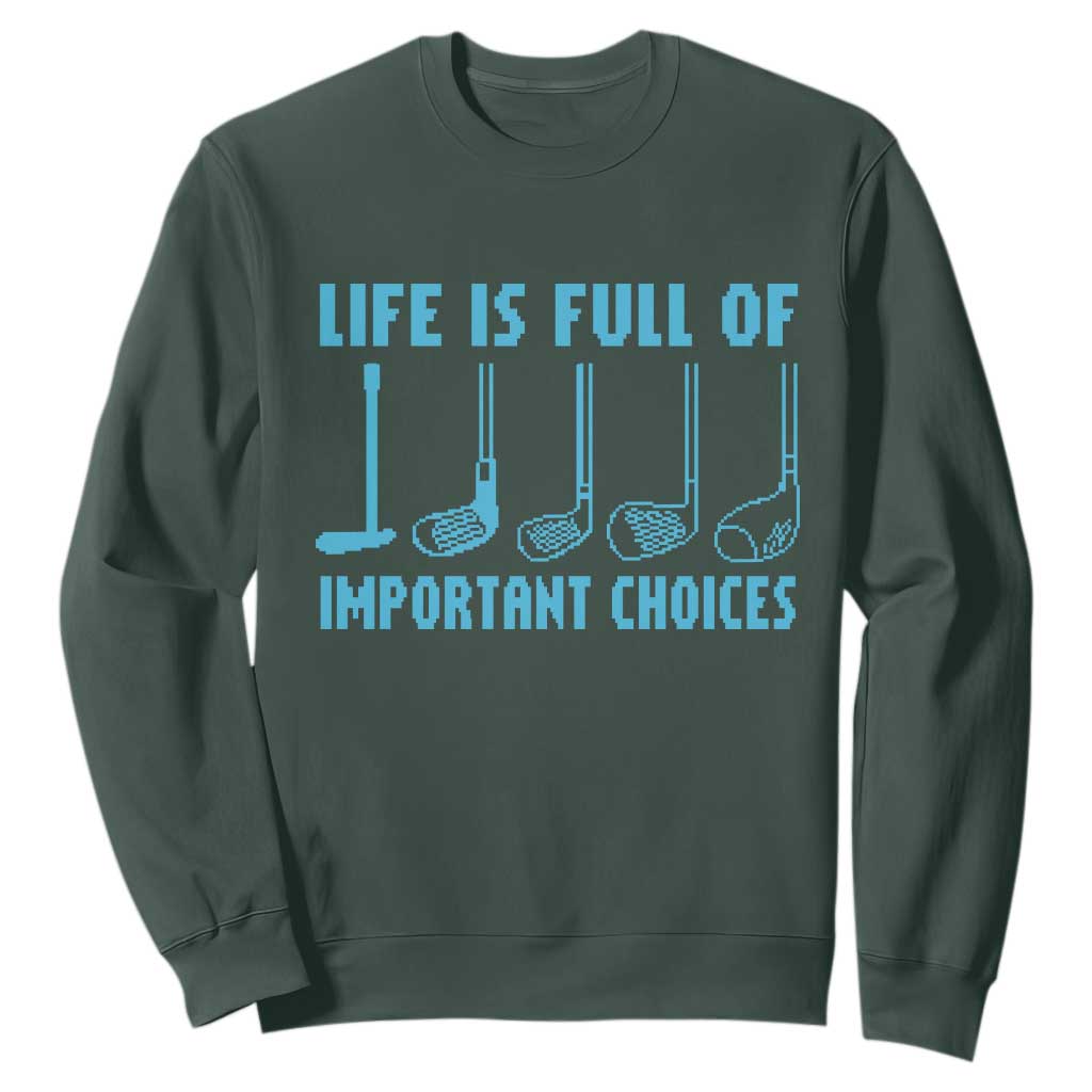Funny Life is Full of Important Choices Golf Lovers Sweatshirt Golfing Clubs TS10 Dark Forest Green Print Your Wear