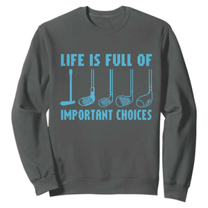 Funny Life is Full of Important Choices Golf Lovers Sweatshirt Golfing Clubs TS10 Dark Heather Print Your Wear