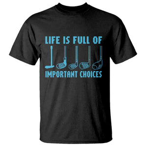 Funny Life is Full of Important Choices Golf Lovers T Shirt Golfing Clubs TS10 Black Print Your Wear