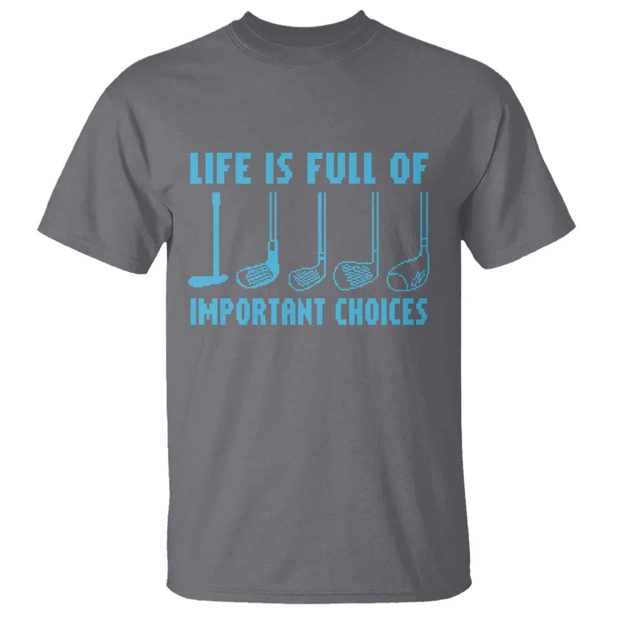 Funny Life is Full of Important Choices Golf Lovers T Shirt Golfing Clubs TS10 Charcoal Print Your Wear