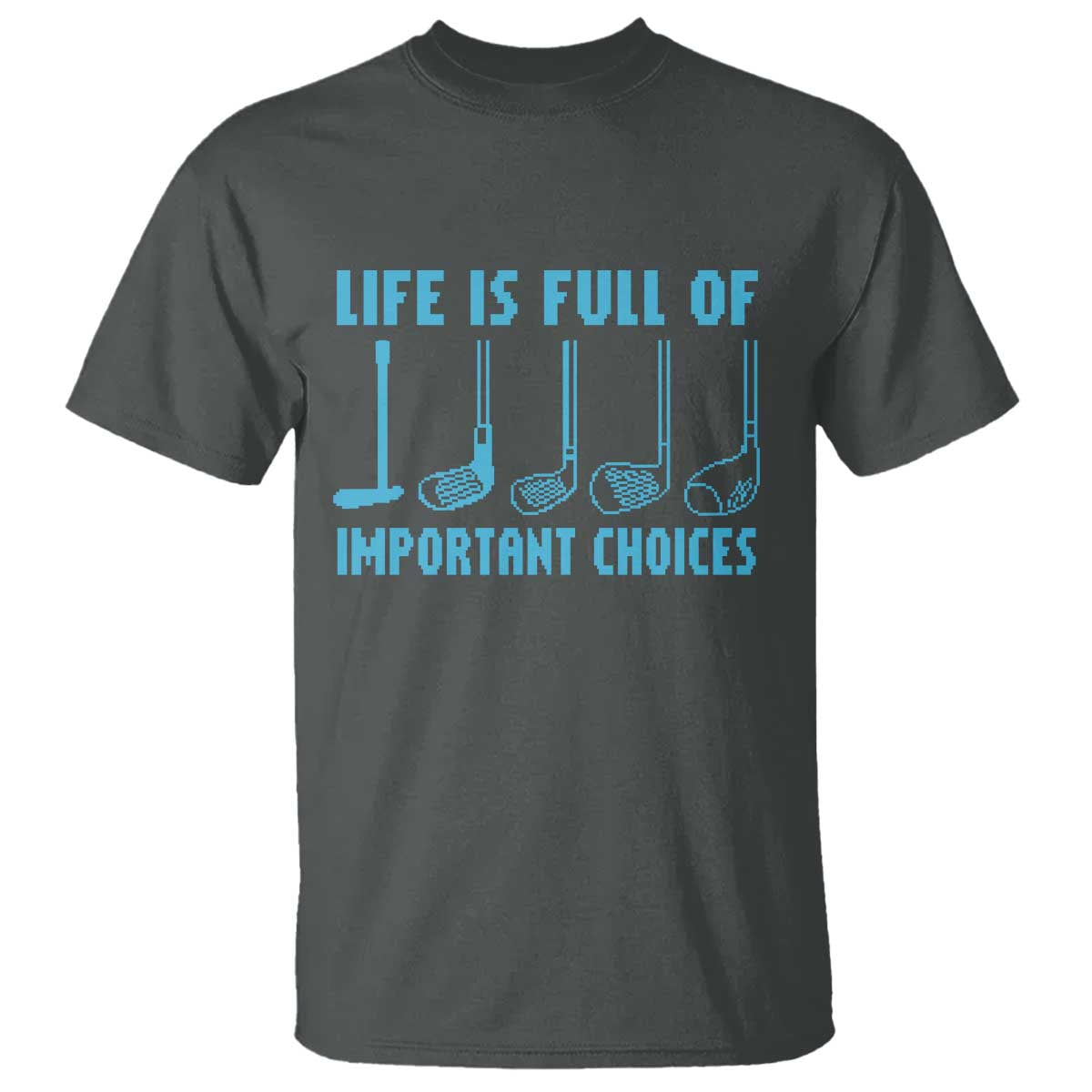Funny Life is Full of Important Choices Golf Lovers T Shirt Golfing Clubs TS10 Dark Heather Print Your Wear