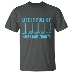 Funny Life is Full of Important Choices Golf Lovers T Shirt Golfing Clubs TS10 Dark Heather Print Your Wear