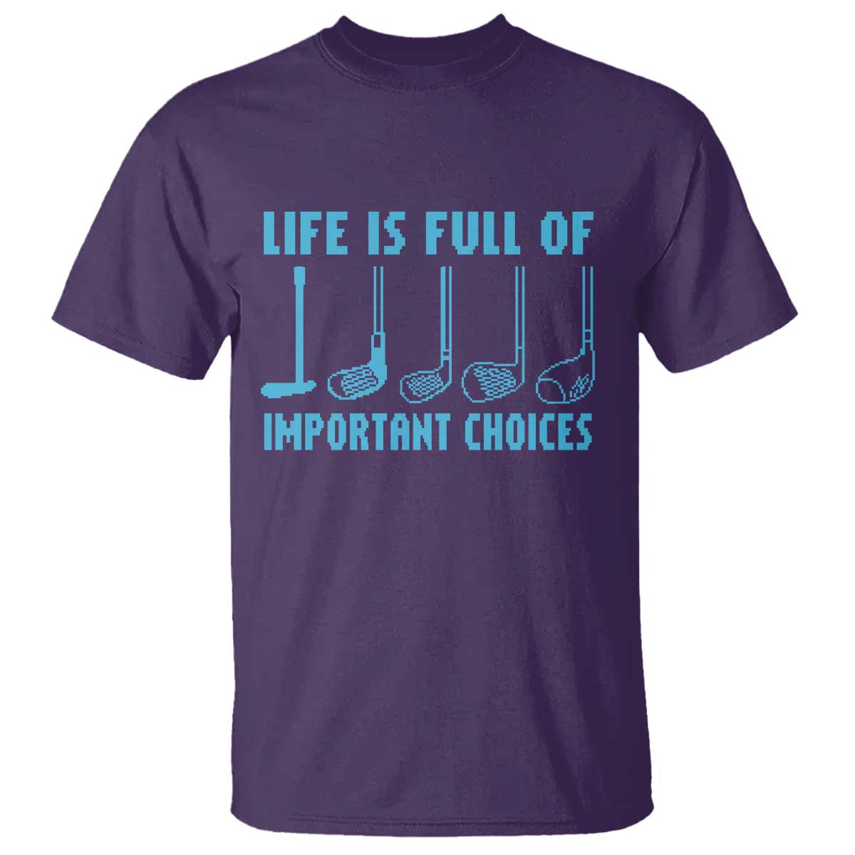 Funny Life is Full of Important Choices Golf Lovers T Shirt Golfing Clubs TS10 Purple Print Your Wear
