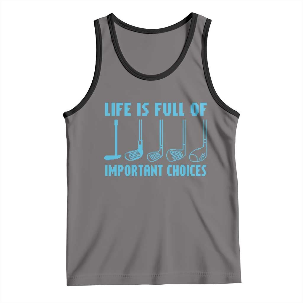 Funny Life is Full of Important Choices Golf Lovers Tank Top Golfing Clubs TS10 Deep Heather Black Print Your Wear