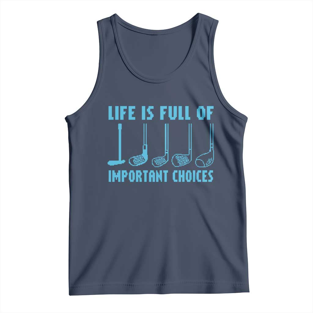 Funny Life is Full of Important Choices Golf Lovers Tank Top Golfing Clubs TS10 Navy Print Your Wear