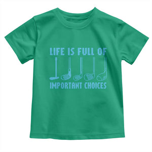 Funny Life is Full of Important Choices Golf Lovers Toddler T Shirt Golfing Clubs TS10 Irish Green Print Your Wear