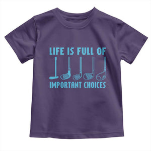 Funny Life is Full of Important Choices Golf Lovers Toddler T Shirt Golfing Clubs TS10 Purple Print Your Wear