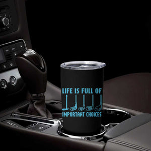 Funny Life is Full of Important Choices Golf Lovers Tumbler Cup Golfing Clubs TS10 Print Your Wear