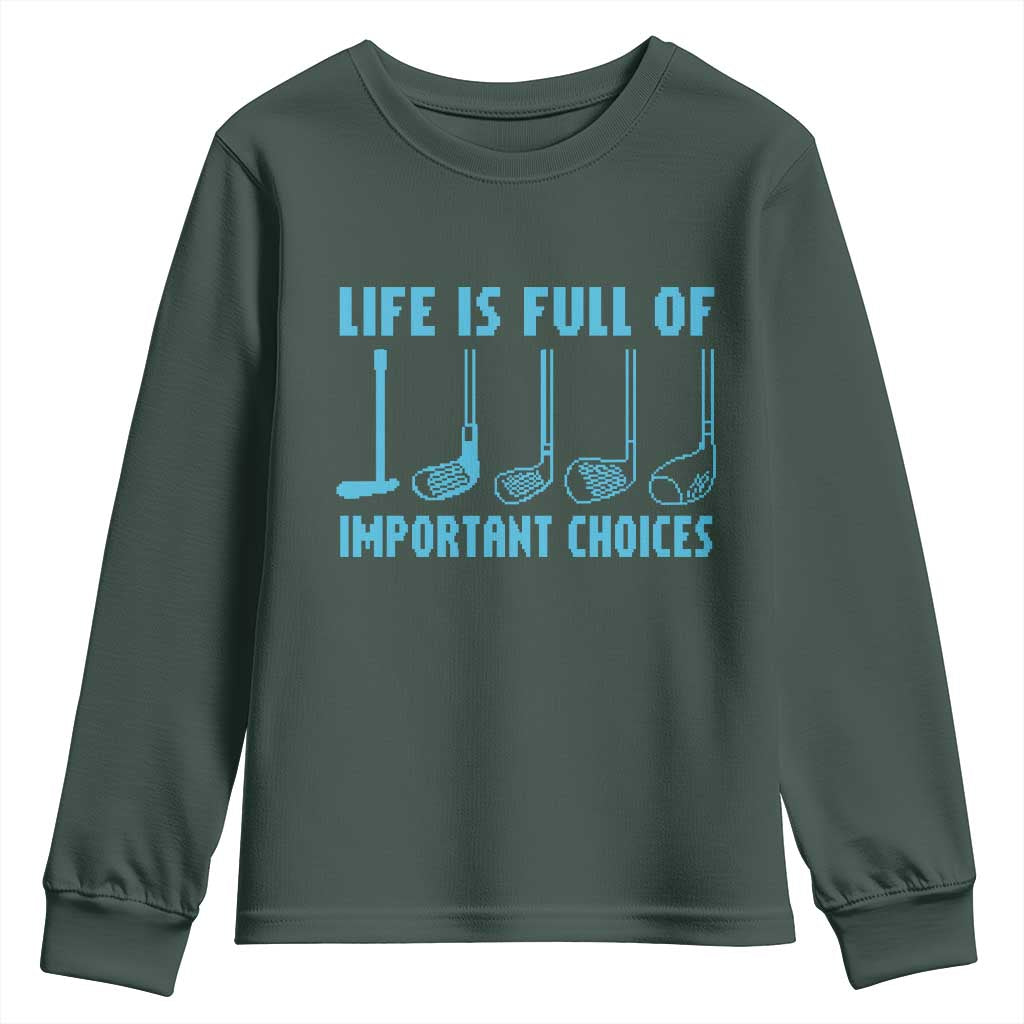Funny Life is Full of Important Choices Golf Lovers Youth Sweatshirt Golfing Clubs TS10 Dark Forest Green Print Your Wear